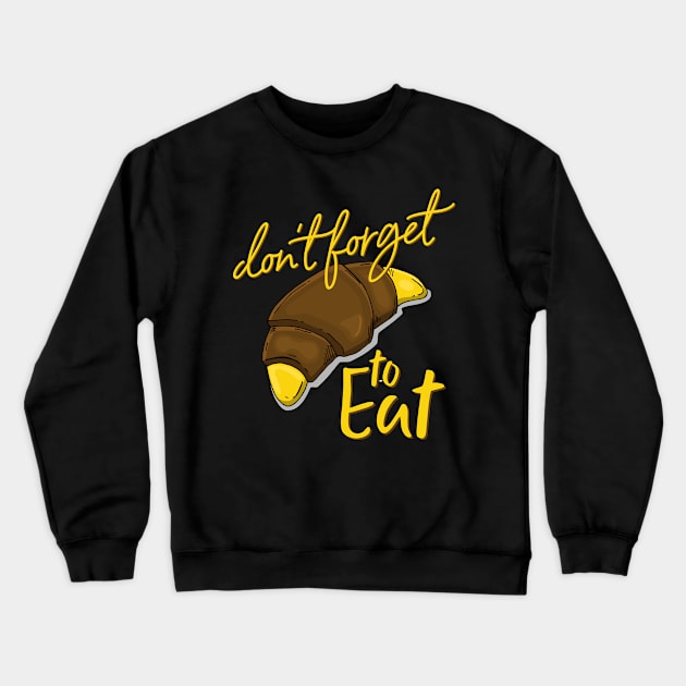 don t forget to eat Crewneck Sweatshirt by Mako Design 